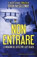 Non entrare. Le indagini del detective Lucy Black di Brian McGilloway edito da Newton Compton Editori