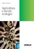 Agricoltura e servizi ecologici di Fabio Caporali edito da CittàStudi