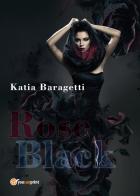 Rose Black. Ediz. italiana di Katia Baragetti edito da Youcanprint