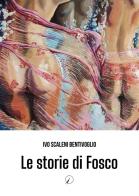 Le storie di Fosco di Ivo Scaleni Bentivoglio edito da Altromondo Editore di qu.bi Me