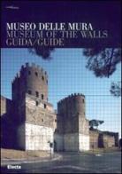 Museo delle Mura. Guida-Museum of the Walls. Guide di Alberta Ceccherelli, Paola Virgili edito da Mondadori Electa