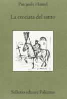 La crociata del santo di Pasquale Hamel edito da Sellerio Editore Palermo