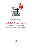 Solidali tra le sbarre. L'esperienza di Controluce nella realtà pisana (1993-2025) di Giovanna Baldini edito da Edizioni ETS