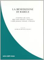 La benedizione di Babele. Contributi alla storia degli studi orientali e linguistici e delle presenze orientali a Bologna edito da CLUEB