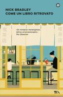 Come un libro ritrovato di Nick Bradley edito da TEA