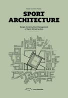 Sport architecture. Design construction management of sport infrastucture edito da LetteraVentidue