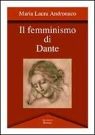 Il femminismo di Dante di M. Laura Andronaco edito da BastogiLibri