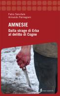 Amnesie. Dalla strage di Erba al delitto di Cogne di Fabio Sanvitale, Armando Palmegiani edito da Sovera Edizioni