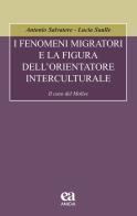 I fenomeni migratori e la figura dell'orientatore interculturale. Il caso del Molise di Antonio Salvatore, Lucia Saulle edito da Anicia (Roma)