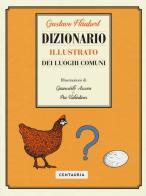 Dizionario illustrato dei luoghi comuni. Ediz. a colori di Gustave Flaubert edito da Gallucci Centauria