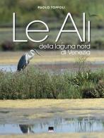 Le ali della laguna nord di Venezia. Ediz. italiana e inglese di Paolo Toffoli edito da Vianello Libri