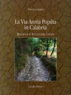 La via Annia Popilia in Calabria. Rilievo e costruzione di Vincenzo Spanò edito da Laruffa