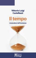 Il tempo. L'estendersi dell'esistenza di Vittorio Luigi Castellazzi edito da Magi Edizioni