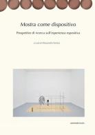 Mostra come dispositivo. Prospettive di ricerca sull'esperienza espositiva edito da Postmedia Books
