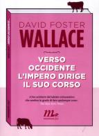 Verso Occidente l'Impero dirige il suo corso di David Foster Wallace edito da Minimum Fax