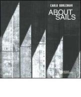 About sails. Ediz. italiana e inglese di Carlo Borlenghi edito da Compositori