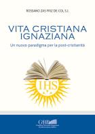 Vita cristiana ignaziana. Un nuovo paradigma per la post-cristianità di Rossano Zas Friz De Col edito da Pontificia Univ. Gregoriana