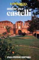 Andar per castelli di Carlo Perogalli, Enzo Pifferi edito da Enzo Pifferi editore