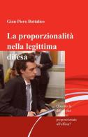 La proporzionalità nella legittima difesa di G. Piero Bottalico edito da ilmiolibro self publishing