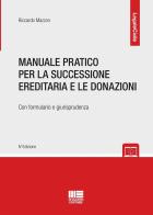 Manuale pratico per la successione ereditaria con formulario e giurisprudenza di Riccardo Mazzon edito da Maggioli Editore