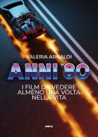 Anni '80. I film da vedere almeno una volta nella vita di Valeria Arnaldi edito da Ultra
