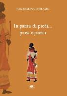 In punta di piedi... prosa e poesia di Pasqualina Di Blasio edito da Pasquale Gnasso Editore