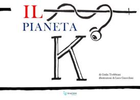 Il pianeta K di Giulia Trobbiani edito da Giaconi Editore