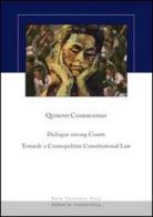 Dialogue among courts: towards a cosmopolitan constitutional law di Quirino Camerlengo edito da Pavia University Press