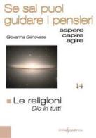 Le religioni. Dio in tutti. Se sai puoi guidare i pensieri di Giovanna Genovese edito da Immago Editrice di G.Genovese