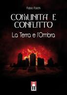 Comunità e conflitto. La terra e l'ombra di Fabio Falchi edito da Anteo (Cavriago)