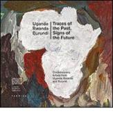 Traces of the past, signs of the future. Contemporary artists from Uganda, Rwanda and Burundi. Ediz. multilingue edito da Fabrica (Ponzano Veneto)