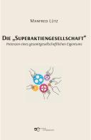Die «Superaktiengesellschaft». Potenzen eines gesamtgesellschaftlichen Eigentums di Manfred Lütz edito da Europa Edizioni