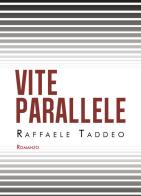 Vite parallele di Raffaele Taddeo edito da Youcanprint