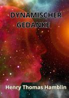 Dynamischer Gedanke di Henry Thomas Hamblin edito da StreetLib
