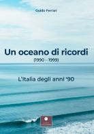 Un oceano di ricordi (1990-1999). L'Italia degli anni '90 di Guido Ferrari edito da Casa Editrice il Filo di Arianna