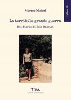 La terribile grande guerra. Dal diario di Iole Masetti di Morena Maiani edito da Terra Marique