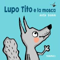 Lupo Tito e la mosca. Ediz. a colori di Antje Damm edito da Marameo