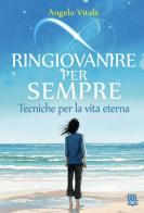 Ringiovanire per sempre. Tecniche per la vita eterna di Angelo Vitale edito da GDL