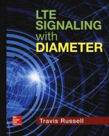 LTE signaling with Diameter di Travis Russell edito da McGraw-Hill Education