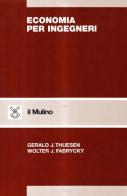 Economia per ingegneri di Gerald J. Thuesen, Wolter J. Fabrycky edito da Il Mulino