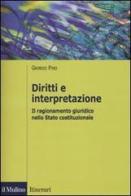 Diritti e interpretazione. Il ragionamento giuridico nello Stato costituzionale di Giorgio Pino edito da Il Mulino