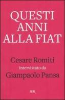 Questi anni alla Fiat di Cesare Romiti, Giampaolo Pansa edito da Rizzoli