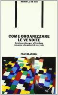 Come organizzare le vendite. Guida pratica per affrontare le nuove situazioni di mercato di Merrill De Voe edito da Franco Angeli