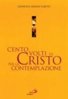 Cento volti di Cristo per la contemplazione di Clemente Arranz Enjuto edito da San Paolo Edizioni