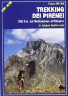 Trekking dei Pirenei. 1000 km. dal Mediterraneo all'Atlantico di Franco Michieli edito da Edizioni Mediterranee