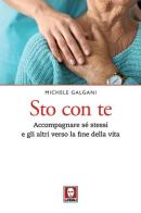 Sto con te. Accompagnare sé stessi e gli altri verso la fine della vita di Michele Galgani edito da Lindau