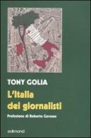 L' Italia dei giornalisti. Interviste come duelli alle maggiori «firme» del giornalismo italiano di Tony Golia edito da Edimond