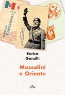 Mussolini e Oriente di Enrica Garzilli edito da UTET