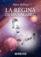 La regina di Danagorg di Maria Melluso edito da Abrabooks