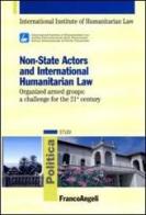 Non-State actors and international humanitarian law. Organized armed groups: a challenge for the 21st century edito da Franco Angeli